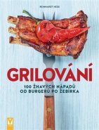 Grilování  - 100 žhavých nápadů od burgerů po žebírka