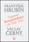 Vzájemná korespondence z let 1945-1953 - František Hrubín, Václav Černý
