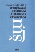 O vzdělávání, učitelství a tak trochu i o pedagogice - Josef Maňák, Vlastimil Švec, Tomáš Janík