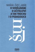 O vzdělávání, učitelství a tak trochu i o pedagogice - Josef Maňák, Vlastimil Švec, Tomáš Janík