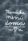 Maminka není doma - Jaroslava Pokorná