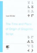 The Time and Place of Origin of Glagolitic Script