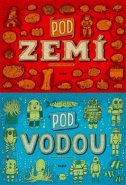 Pod zemí, pod vodou - Aleksandra Mizielińska, Daniel Mizieliński