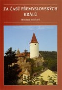 Za časů přemyslovských králů - Miroslava Moučková
