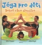 Jóga pro děti - Dobré ráno sluníčko - Mini Thapar, Níša Singh