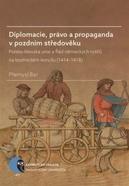 Diplomacie, právo a propaganda v pozdním středověku - Přemysl Bar