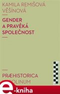 Gender a pravěká společnost - Kamila Remišová Věšínová