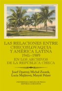 Las relaciones entre Checoslovaquia y América Latina 1945-1989 - Josef Opatrný, Michal Zourek, Lucia Majlátová, Matyáš Pelant