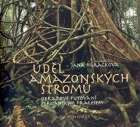 Úděl amazonských stromů - Jana Horáčková