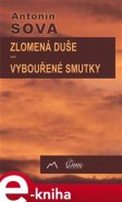 Zlomená duše / Vybouřené smutky - Antonín Sova