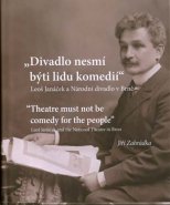 „Divadlo nesmí býti lidu komedií“ Leoš Janáček a Národní divadlo v Brně