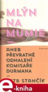 Mlýn na mumie - Petr Stančík