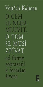 O čem se nedá mluvit, o tom se musí zpívat