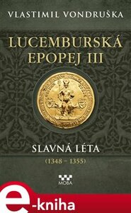 Lucemburská epopej III - Slavná léta (1348-1355)