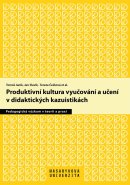 Produktivní kultura vyučování a učení v didaktických kazuistikách