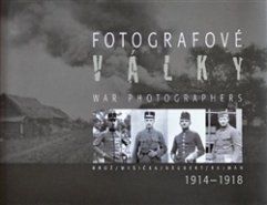 Fotografové války 1914-1918 - Jan Haas, Jaroslav Kučera, Karel Martínek