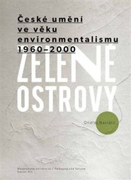 Zelené ostrovy: České umění ve věku environmentalismu 1960–2000