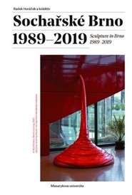 Sochařské Brno 1989–2019 - Radek Horáček, kolektiv autorů