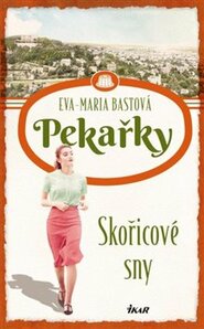 Pekařky: Skořicové sny - Eva-Maria Bastová