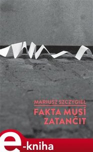 Fakta musí zatančit - Mariusz Szczygiel