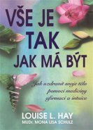 Vše je tak, jak má být - Louise L. Hay, Mona Lisa Schulz