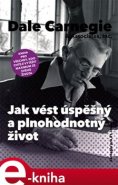 Jak vést úspěšný a plnohodnotný život - Dale Carnegie