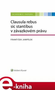 Clausula rebus sic stantibus v závazkovém právu - František Jampílek