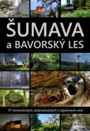 Šumava a Bavorský les - Petr Mazný, Marita Haller