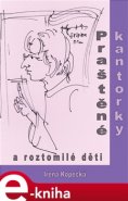 Praštěné kantorky a roztomilé děti - Irena Kopecká