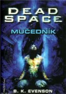 Dead Space - Mučedník - B.K. Evenson