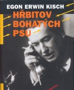 Hřbitov bohatých psů - Egon Erwin Kisch