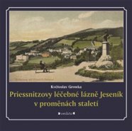 Priessnitzovy léčebné lázně Jeseník v proměnách staletí - Květoslav Growka