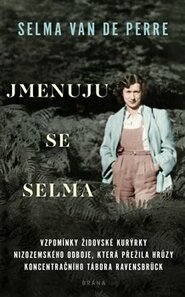 Jmenuju se Selma: Vzpomínky židovské kurýrky nizozemského odboje, která přežila hrůzy koncentračního táborta Ravensbrück
