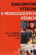 Kvalitativní výzkum v pedagogických vědách - kol., Roman Švaříček, Klára Šeďová