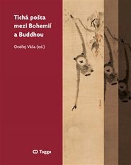 Tichá pošta mezi Bohemií a Buddhou - Daniel Berounský, Zuzana Kubovčáková, Jakub Šenovský, Ladislav Benyovszky, Jakub Chavalka, Luboš Bělka, Jiří Holba
