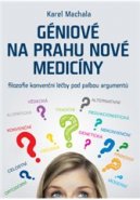 Géniové na prahu nové medicíny – Filozofie konvenční léčby pod palbou argumentů