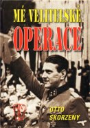 Mé velitelské operace - Otto Skorzeny