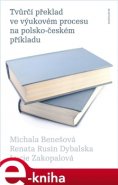 Tvůrčí překlad ve výukovém procesu na polsko-českém příkladu - Michala Benešová, Renata Rusin Dybalská