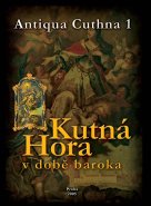 Kutná Hora v době baroka. Antiqua Cuthna 1, 2005