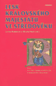 Lesk královského majestátu ve středověku - Lenka Bobková, Mlada Holá