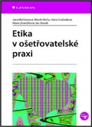 Etika v ošetřovatelské praxi - Hana Svobodová, Jan Slovák, Marek Vácha, Jana Heřmanová, Marie Zvoníčková