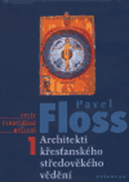 Architekti křesťanského středověkého vědění - Pavel Floss