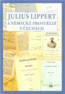 Julius Lippert a německé prostředí v Čechách - Marcela Oubrechtová