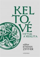 Keltové – mýtus a realita - Zimmer Stefan