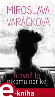 Hlavně to nikomu neříkej - Miroslava Varáčková