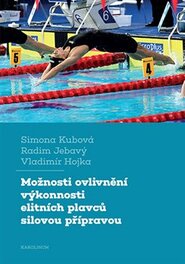 Možnosti ovlivnění výkonnosti elitních plavců silovou přípravou - Simona Kubová, Vladimír Hojka, Radim Jebavý