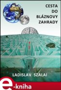 Cesta do bláznovy zahrady - Ladislav Szalai