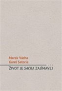 Život je sacra zajímavej - Marek Orko Vácha, Karel Satoria