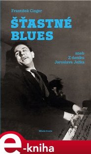Šťastné blues aneb Z deníku Jaroslava Ježka - František Cinger