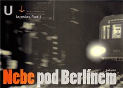 Nebe pod Berlínem - Jaroslav Rudiš